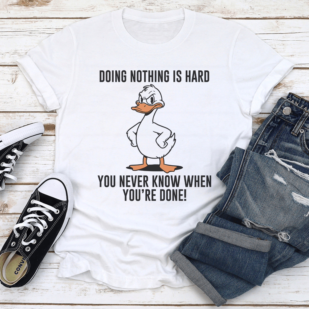 Doing Nothing Is Hard You Never Know When You're Done Tee