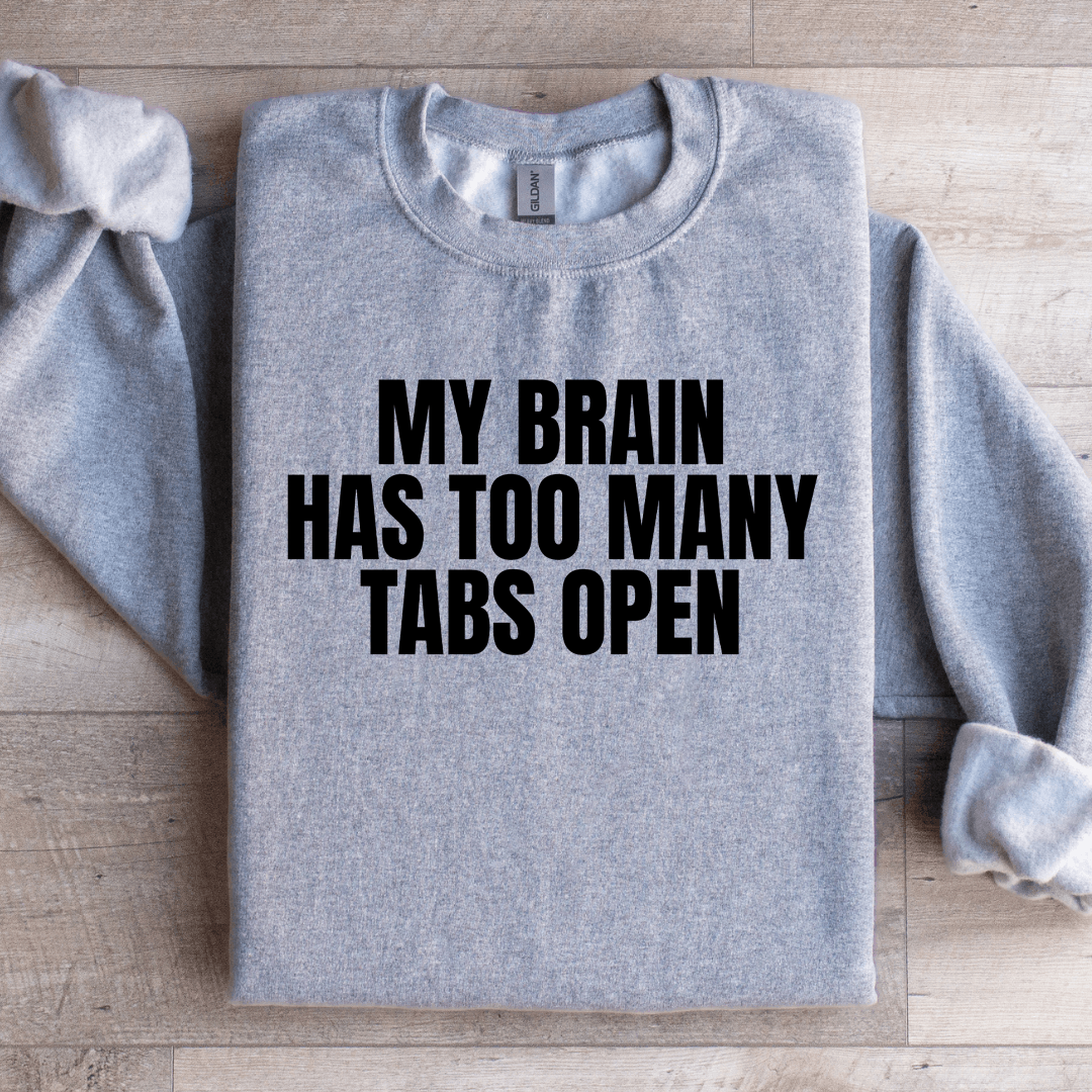 My Brain Has Too Many Tabs Open Sweatshirt