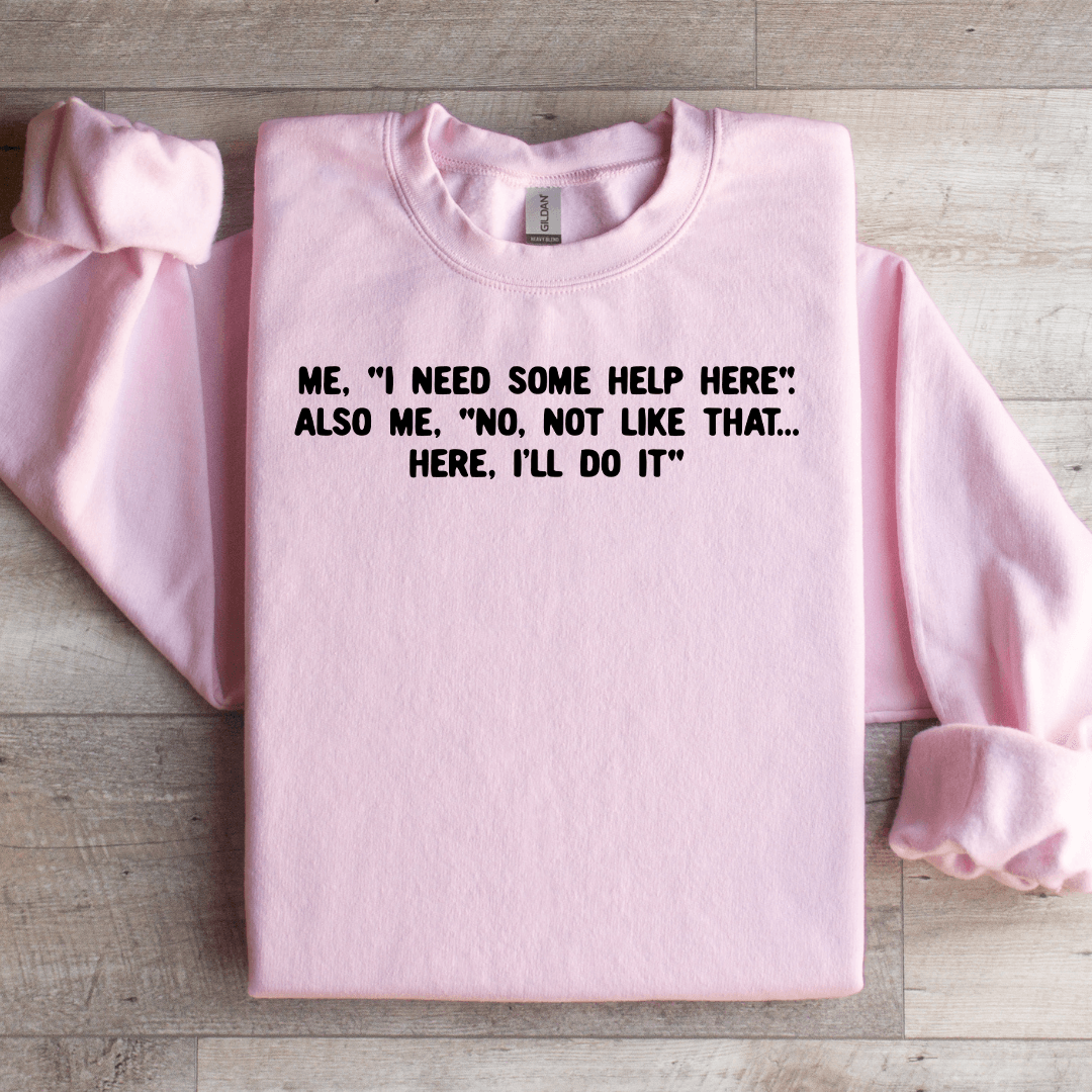 I Need Some Help Here Sweatshirt