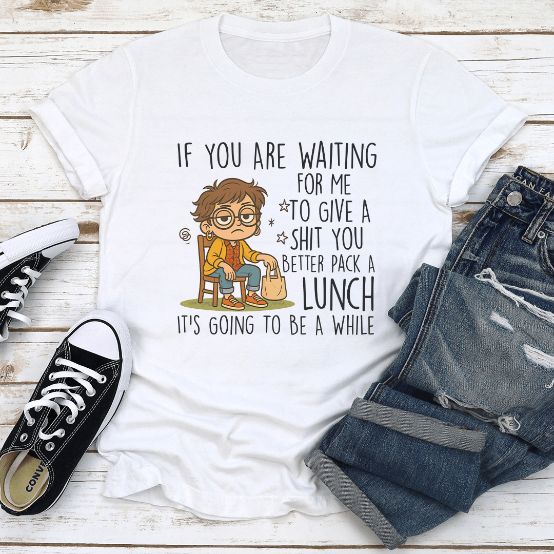 If You Are Waiting For Me To Give Tee