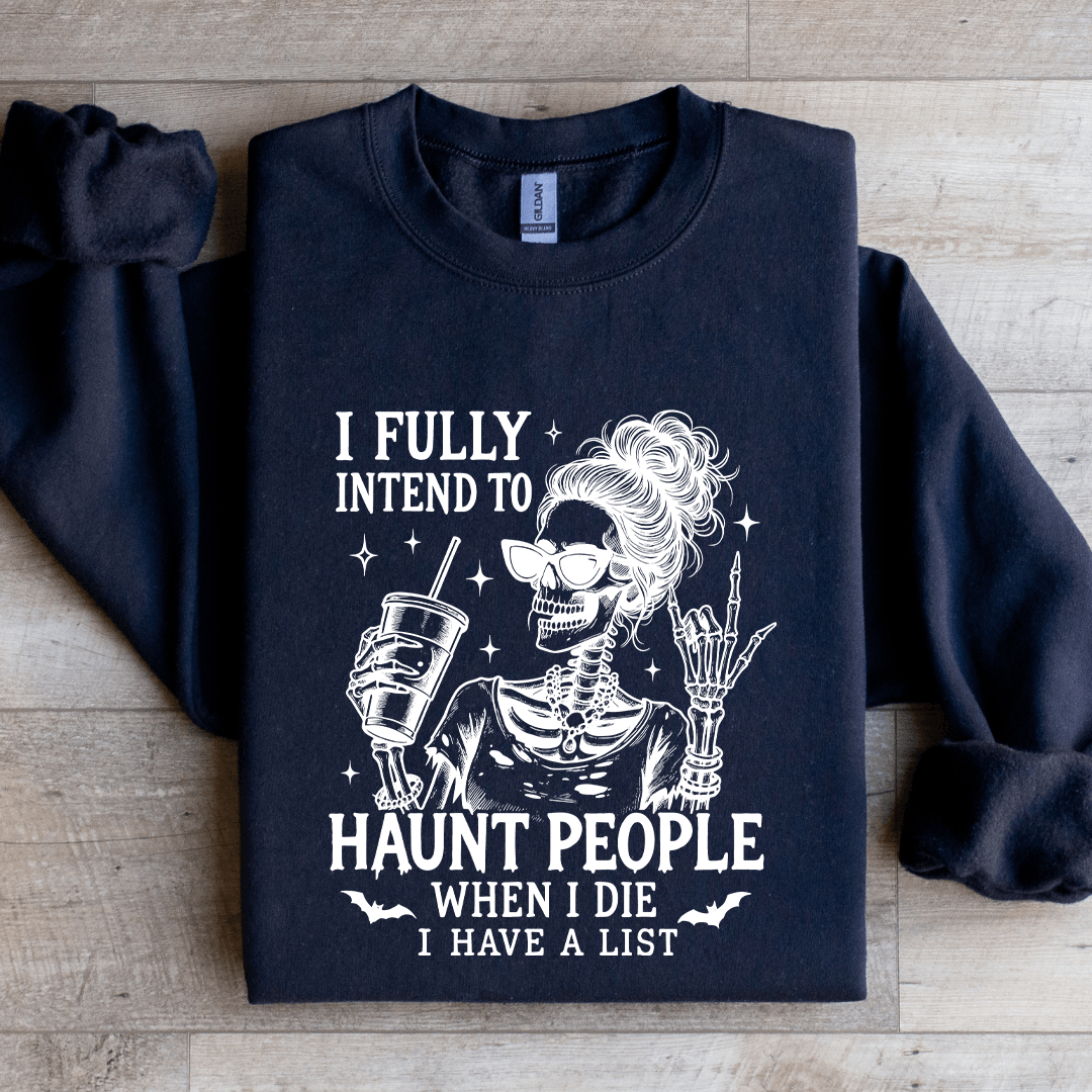 I Fully Intend To Haunt People When I Die Sweatshirt