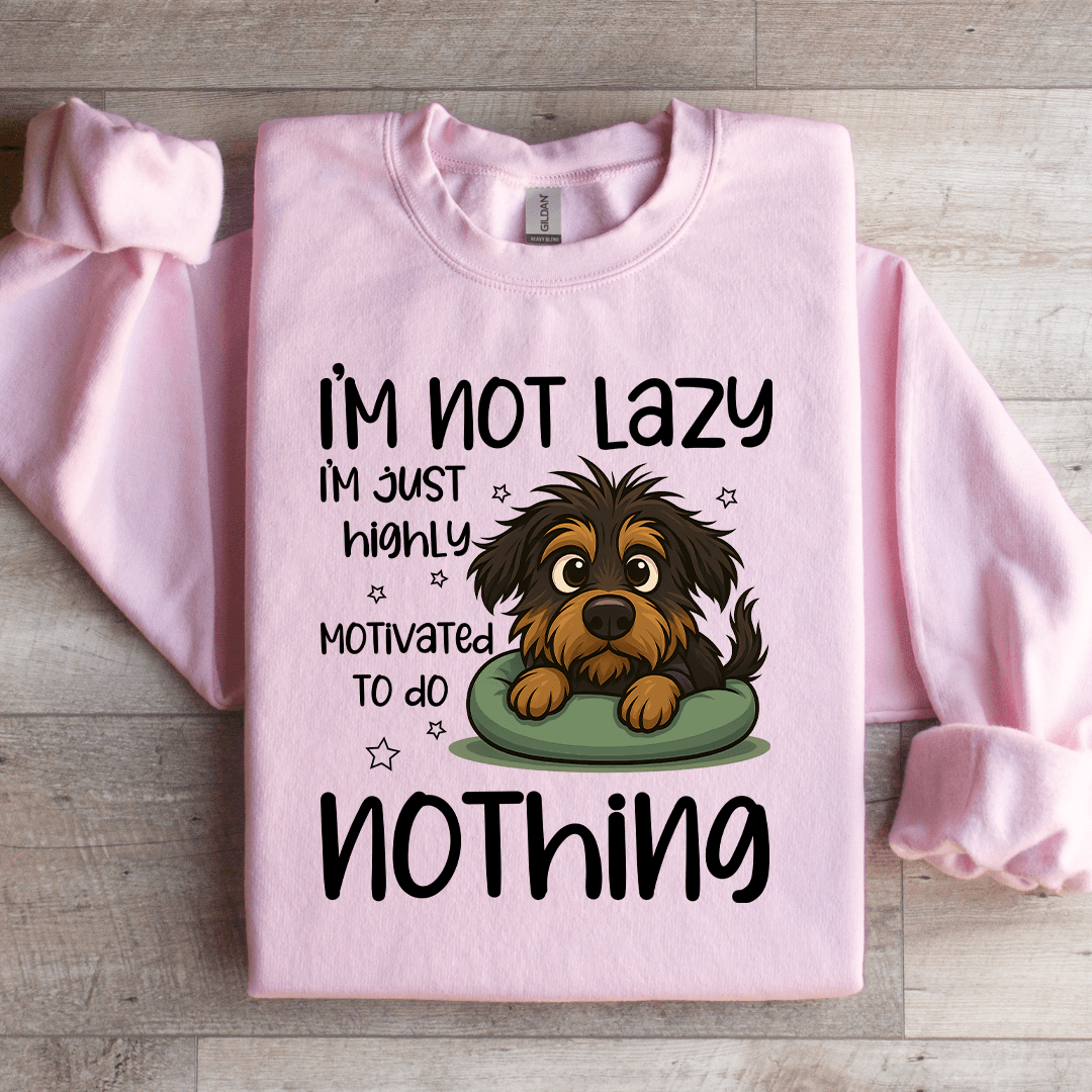 I'm Not Lazy I'm Just Highly Motivated Sweartshirt