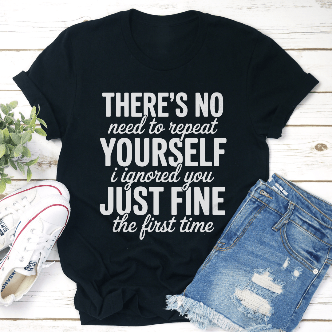 There's No Need To Repeat Yourself Tee