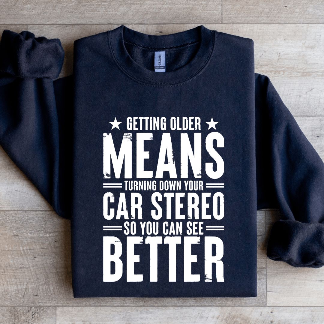 Getting Older Means Turning Down Sweatshirt