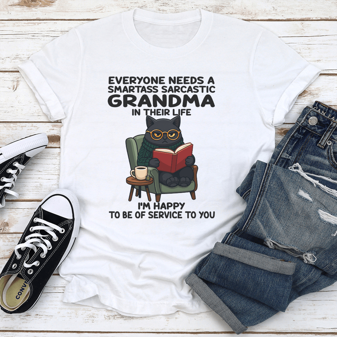 Everyone Needs A Smartass Sarcastic Grandma In Their Life Tee