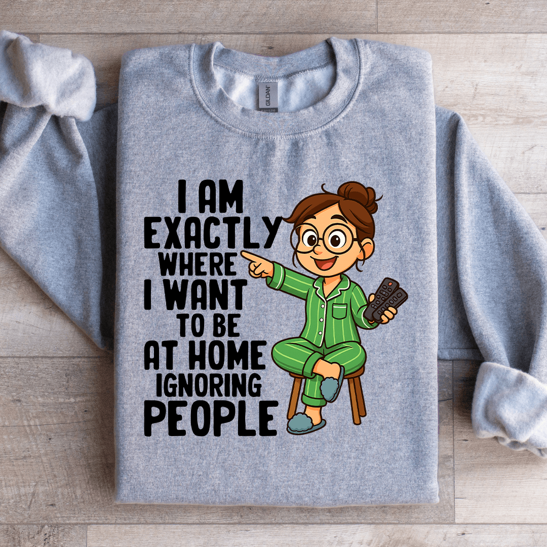 I Am Exactly Where Sweatshirt