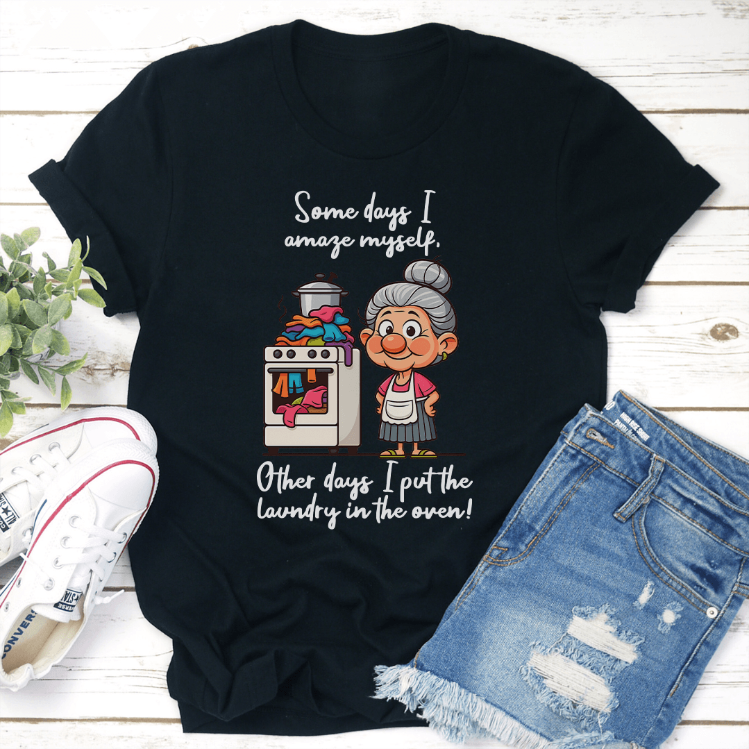 Some Days I Amaze Myself Other Days I Put The Laundry Tee
