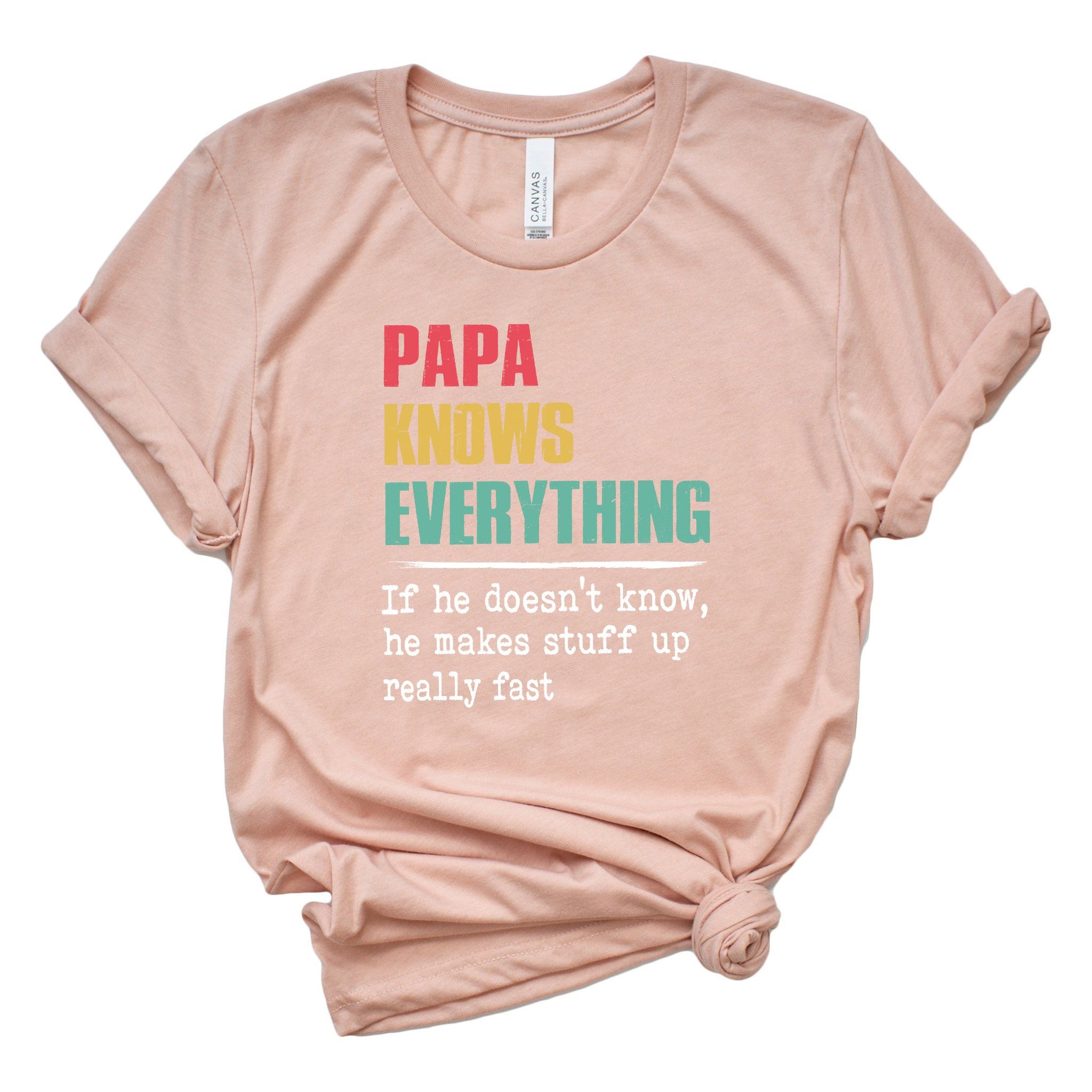 Papa Knows Everything Shirt,New Dad Shirt,Dad Shirt,Daddy Shirt,Father's Day Shirt,Best Dad shirt,Gift for Dad,Gift for