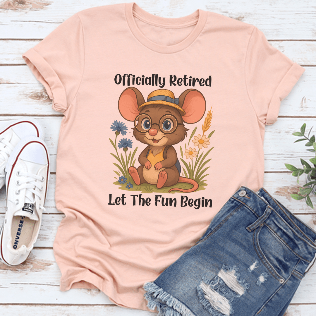 Officially Retired Let The Fun Begin Tee