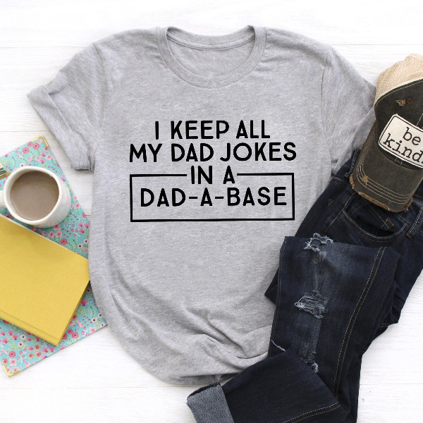 I Keep All My Dad Jokes In A Dad-a-base Shirt,New Dad Shirt,Dad Shirt,Daddy Shirt,Father's Day Shirt,Best Dad shirt,Gift