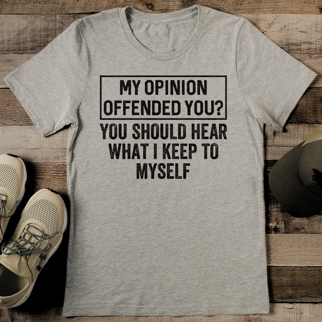 My Opinion Offended You Tee