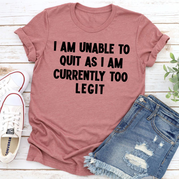 I'm Unable To Quit T-Shirt