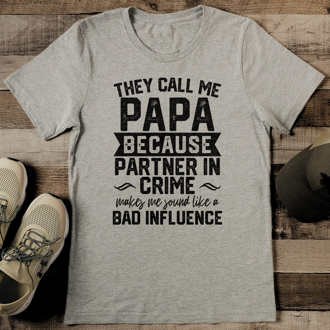 They Call Me Papa Because Partner In Crime Tee