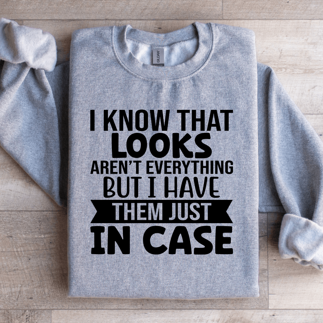 I Know That Looks Aren't Everything Sweatshirt