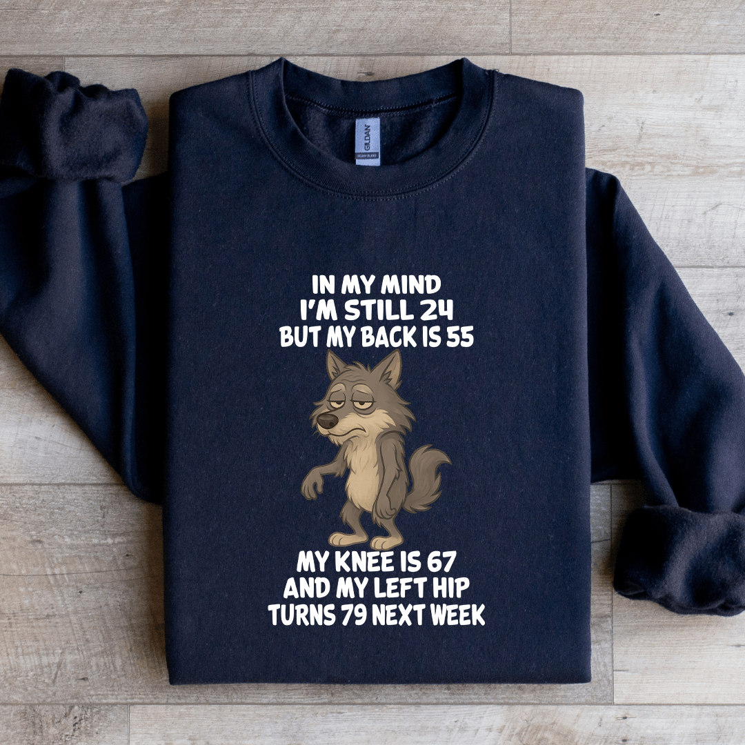 In My Mind I'm Still 24 But My Back Is 55 Sweatshirt