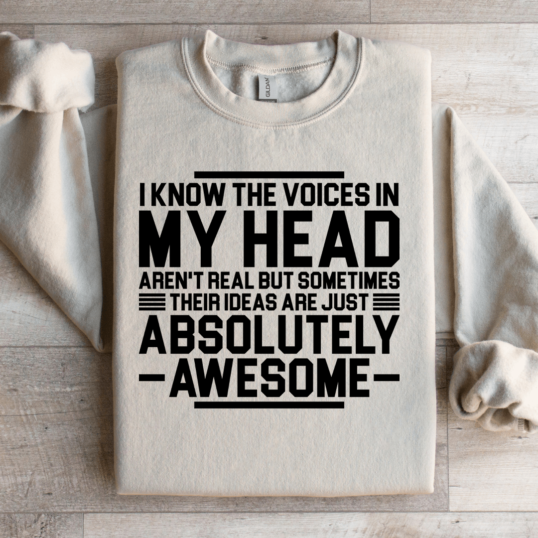 I Know The Voices In My Head Aren't Real But Sometimes Their Sweatshirt