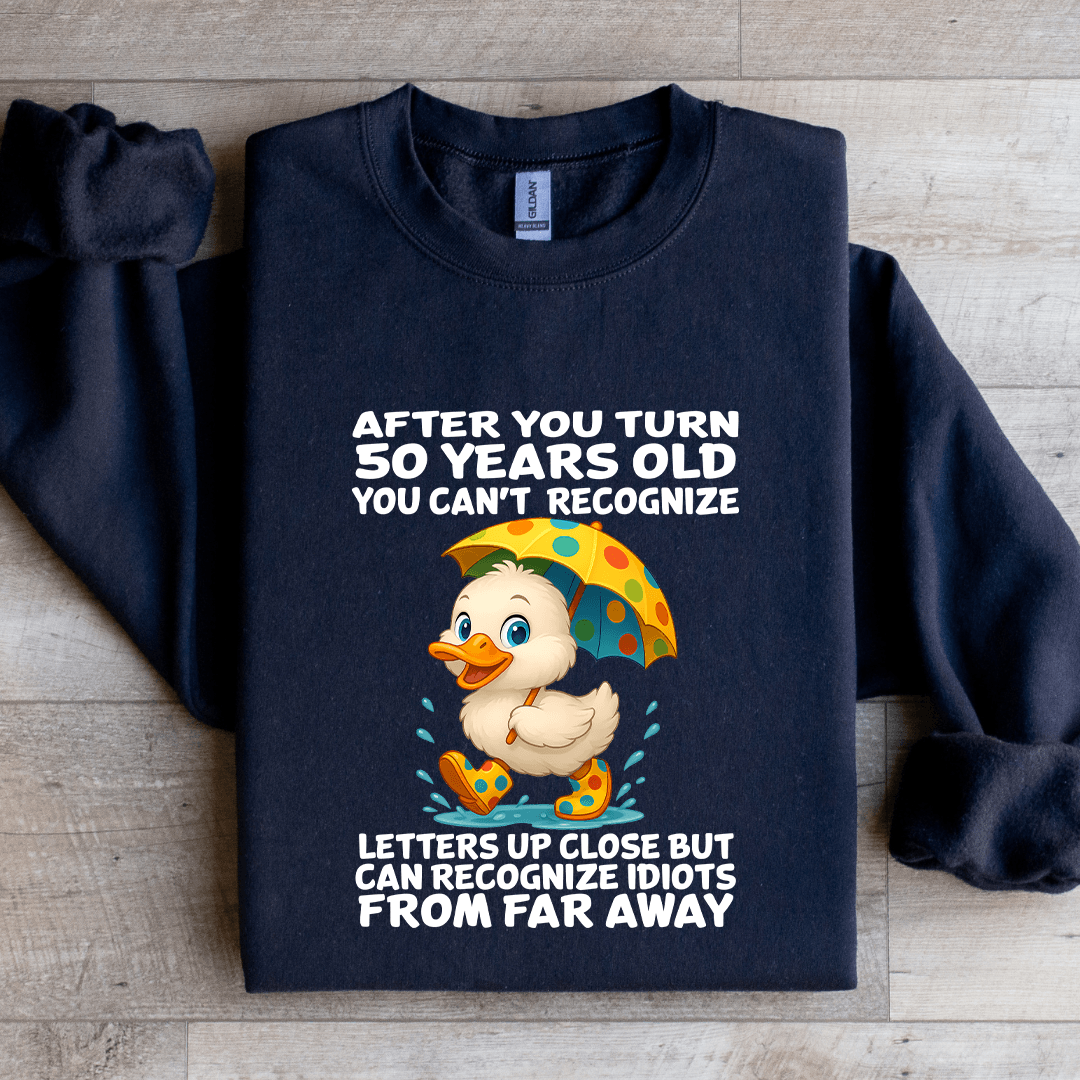 After You Turn 50 Years Old You Can't Recognize Sweatshirt
