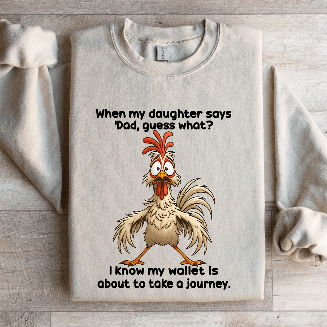 When My Daughter Says Dad Guess Sweatshirt
