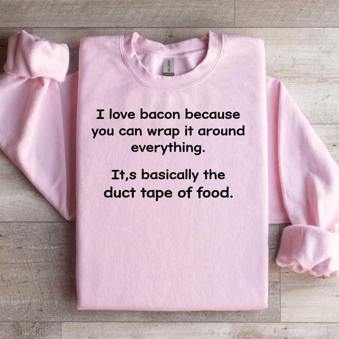 I Love Bacon Because You Can Wrap Sweatshirt