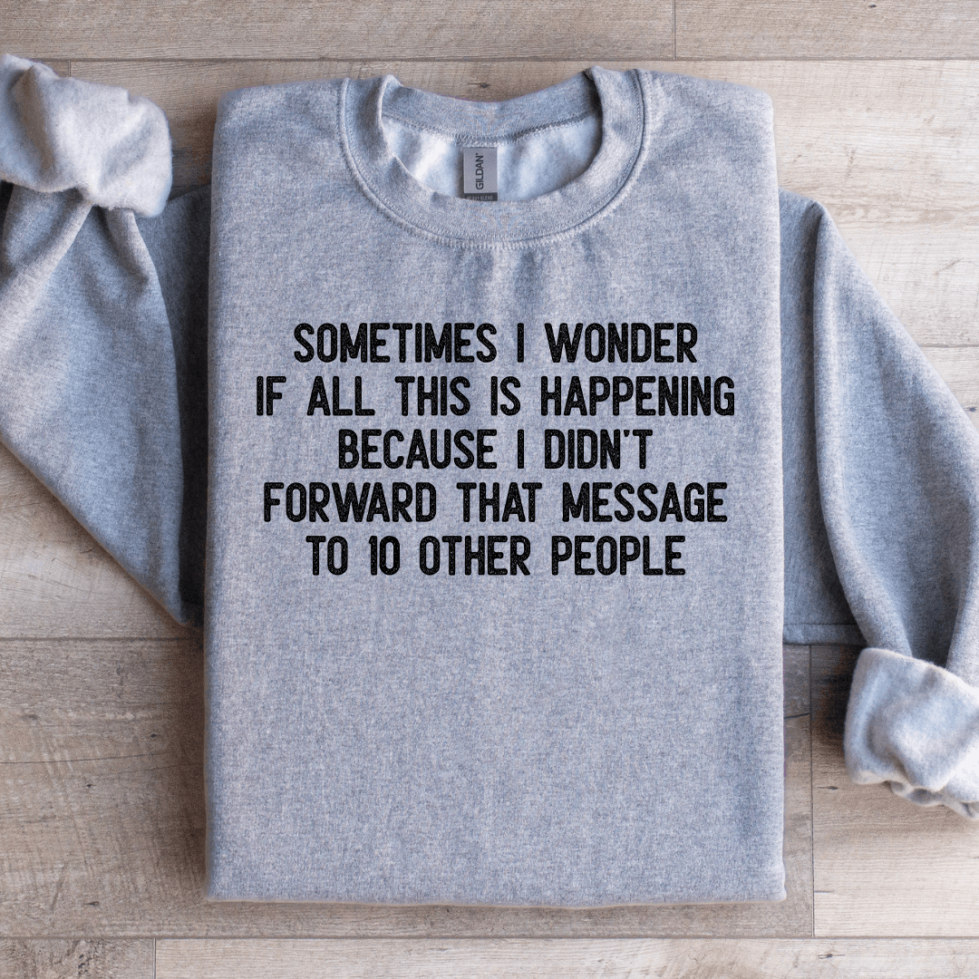 Sometimes I Wonder If All This Is Happening Sweatshirt