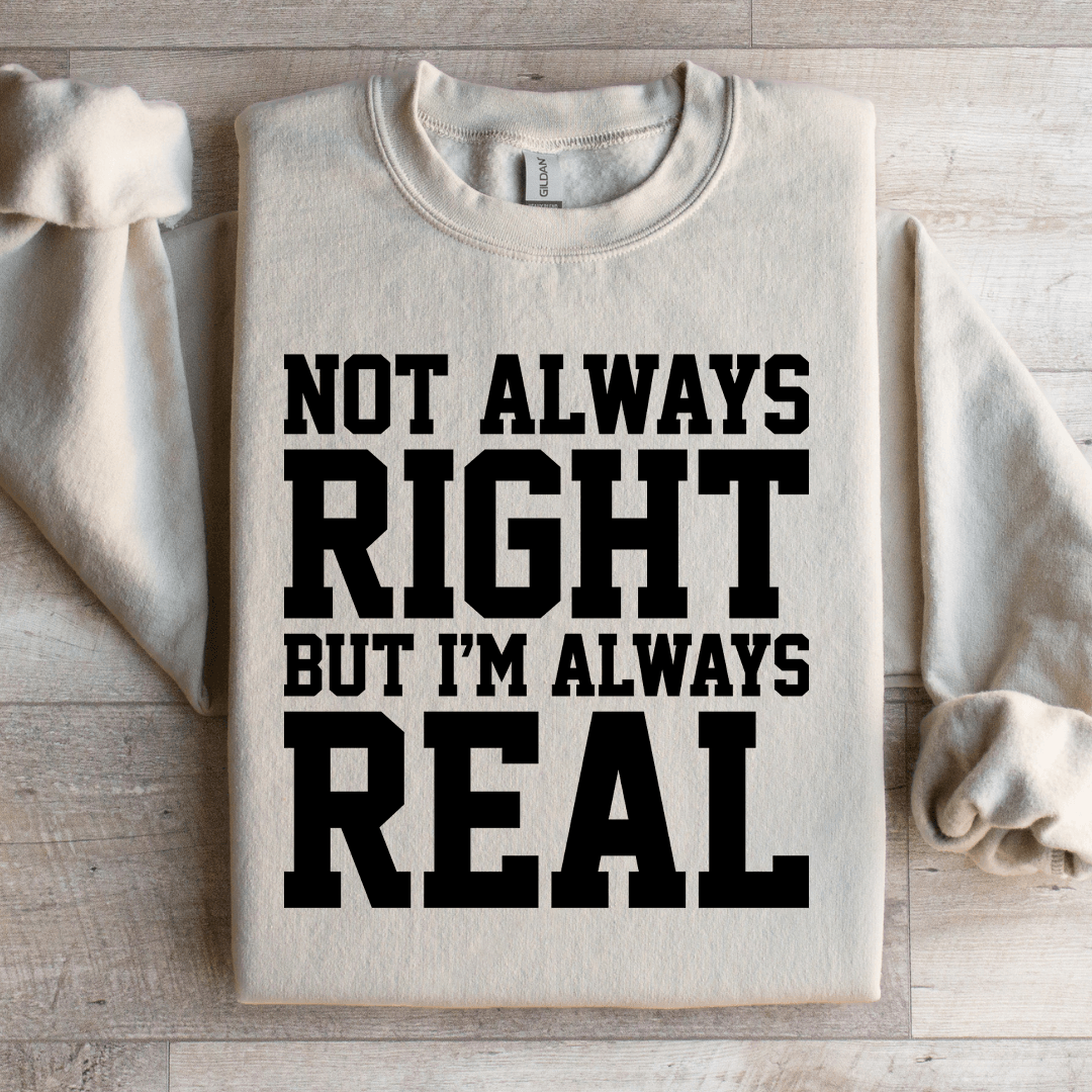 Not Always Right But I'm Always Sweatshirt