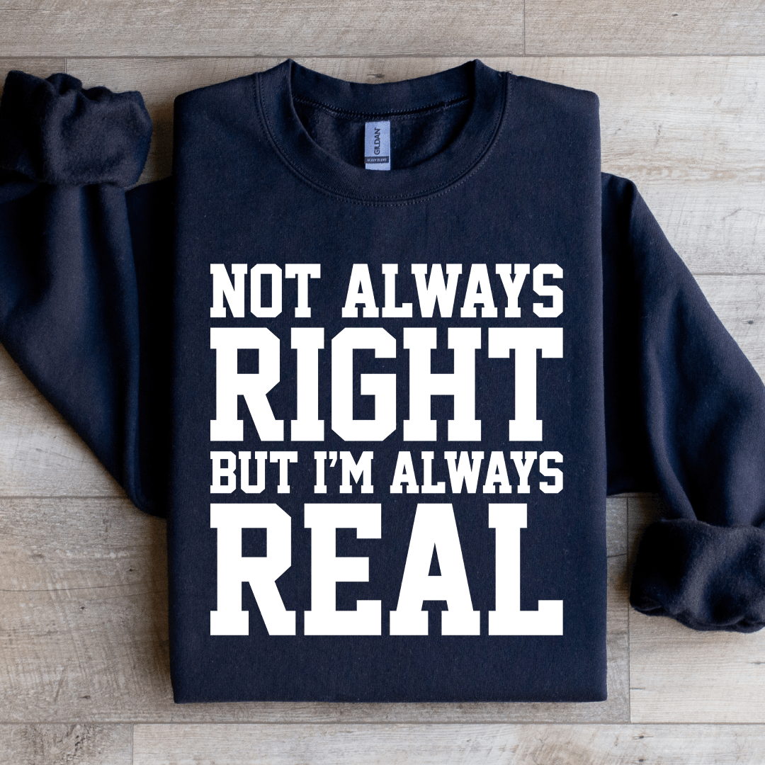 Not Always Right But I'm Always Sweatshirt