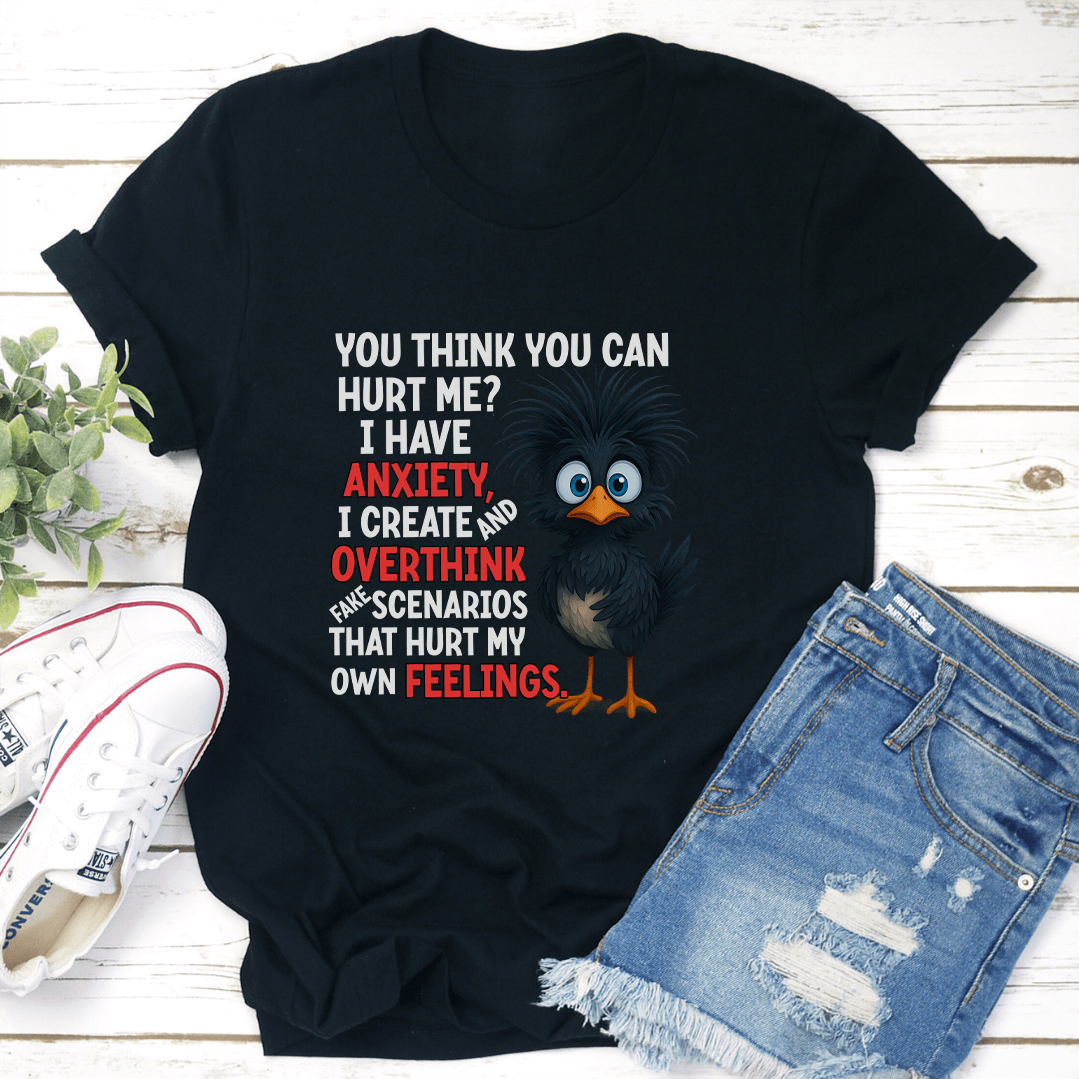 You Think You Can Hurt Me I Have Anxiety Tee