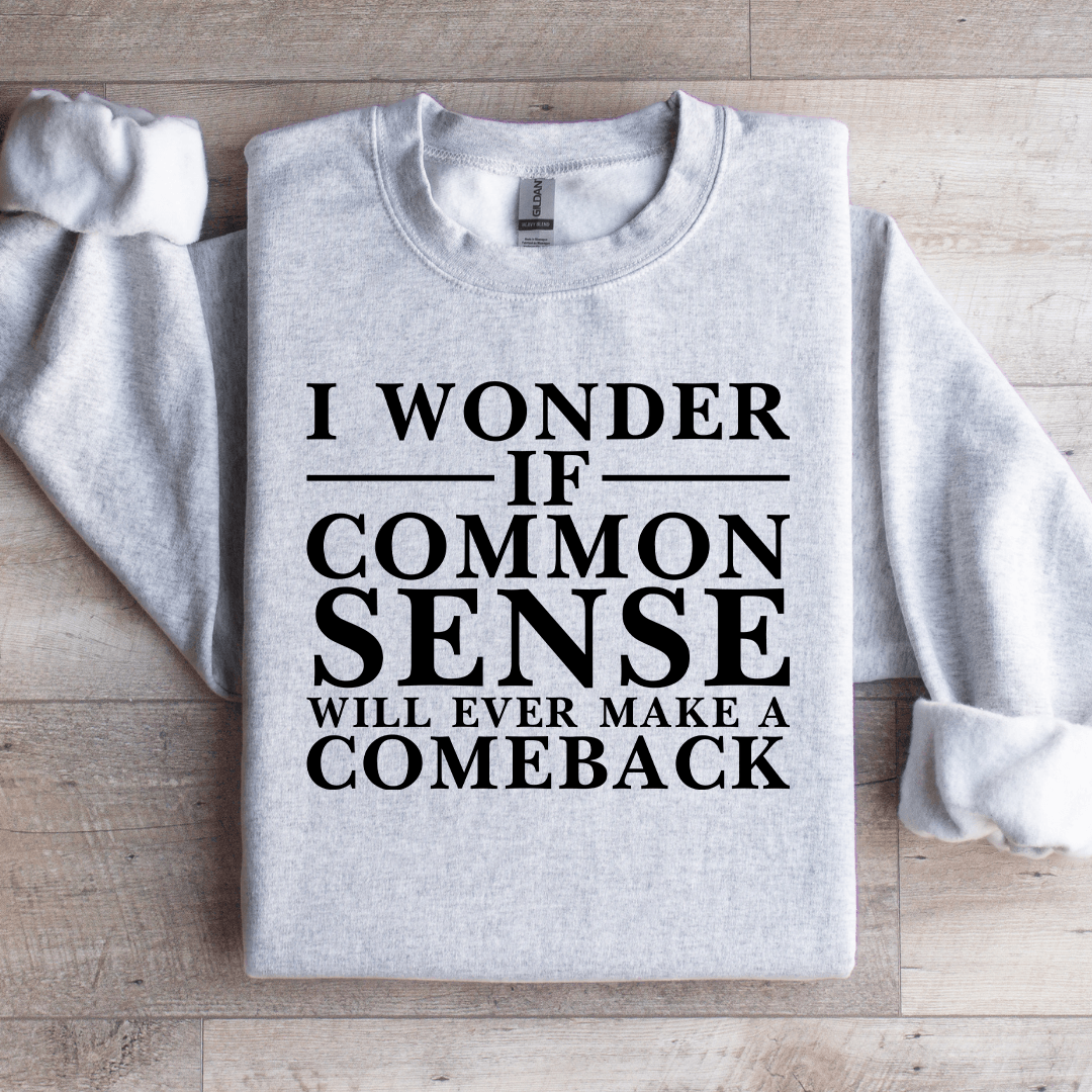 I Wonder If Common Sense Sweatshirt