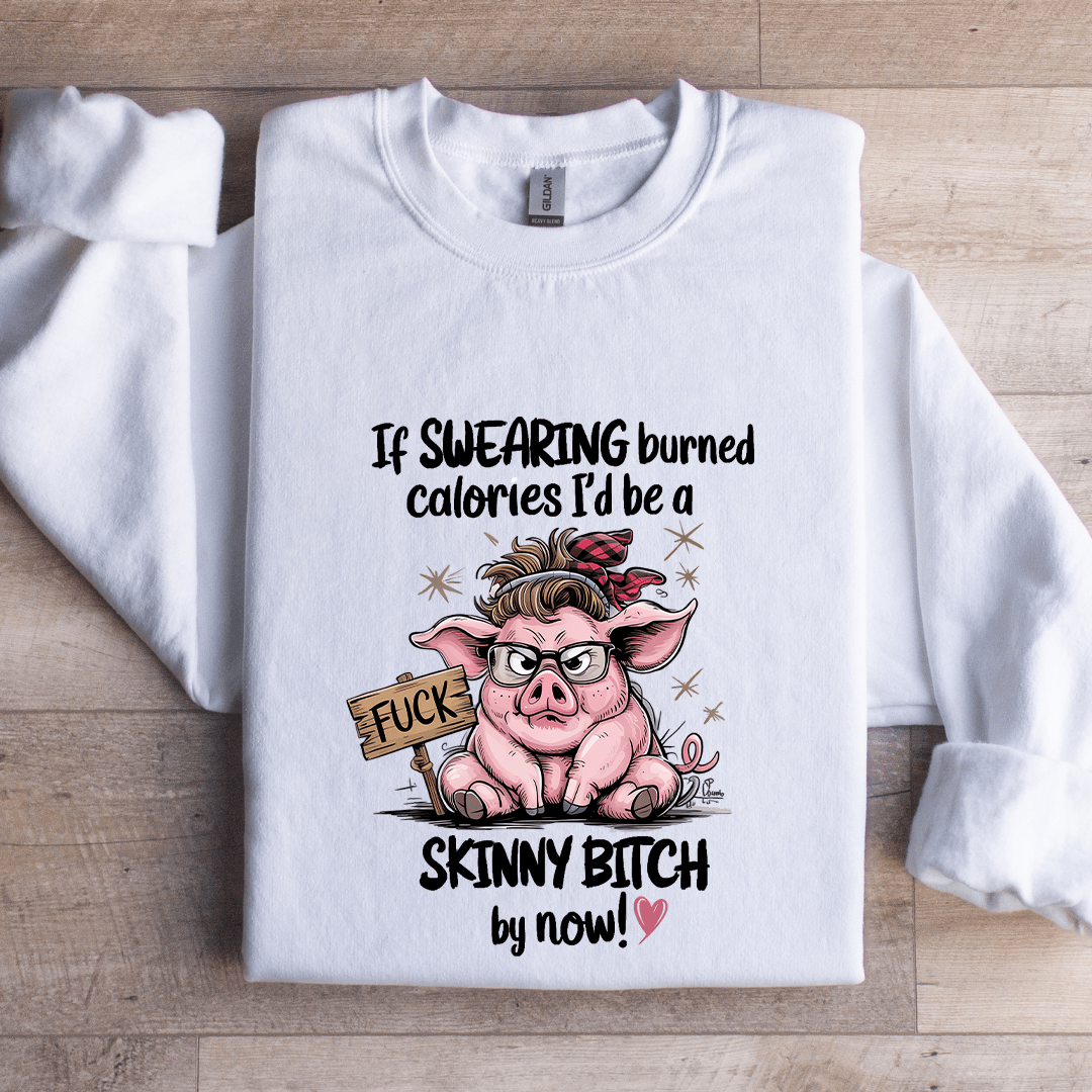 If Swearing Burned Calories Sweatshirt