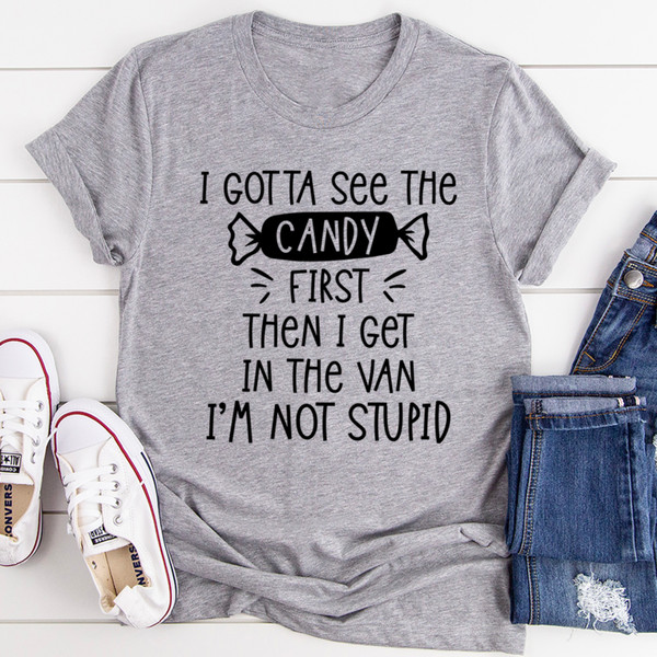 I Gotta See The Candy First Tee