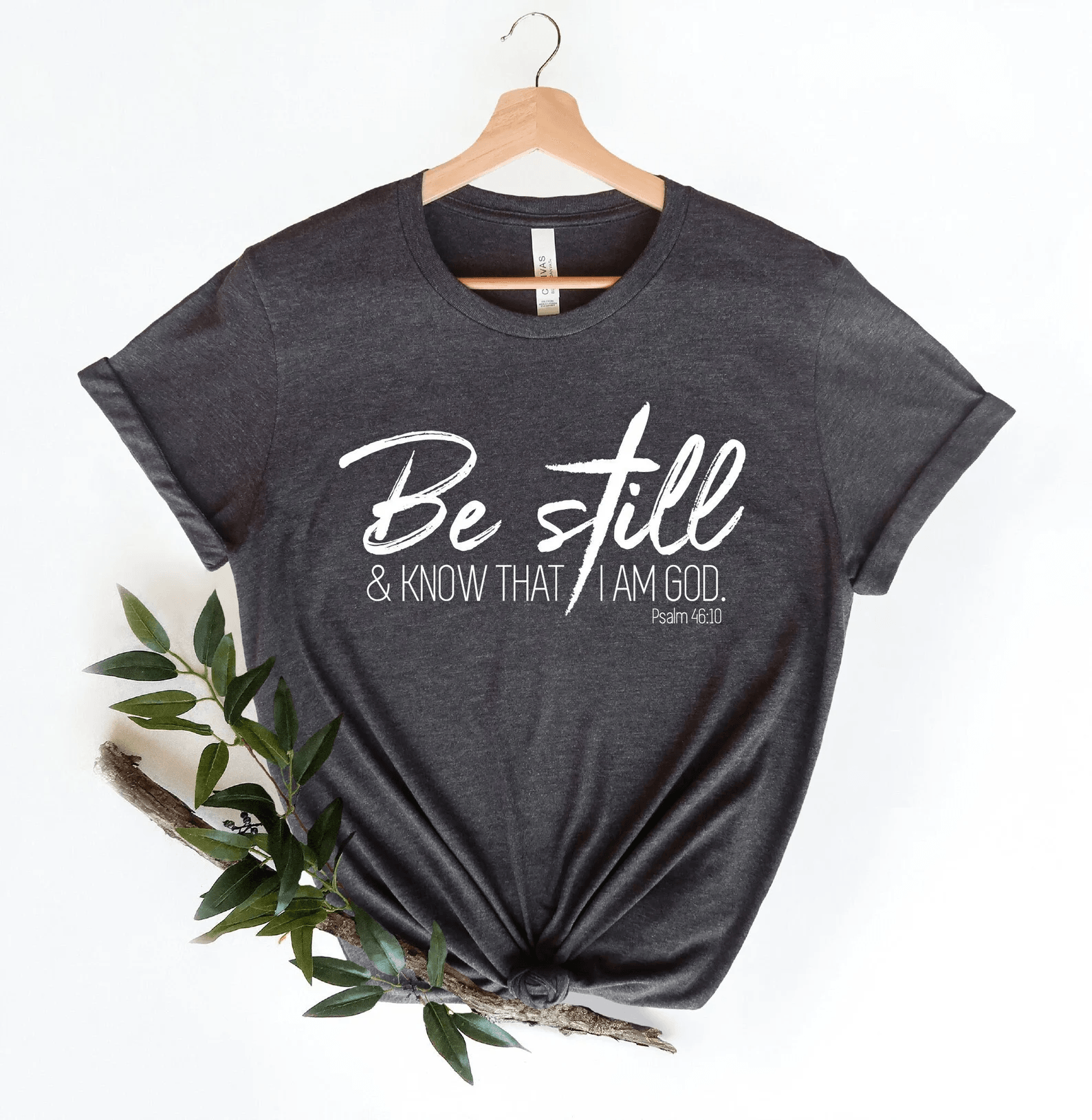 Be Still and Know That I Am God Shirt Psalm Christian Faith Tee Women