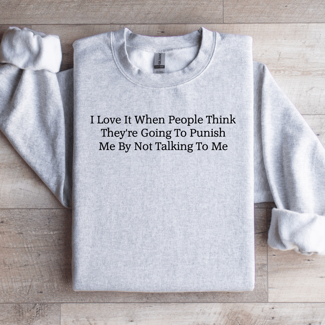 I Love It When People Think They're Going To Punish Sweatshirt