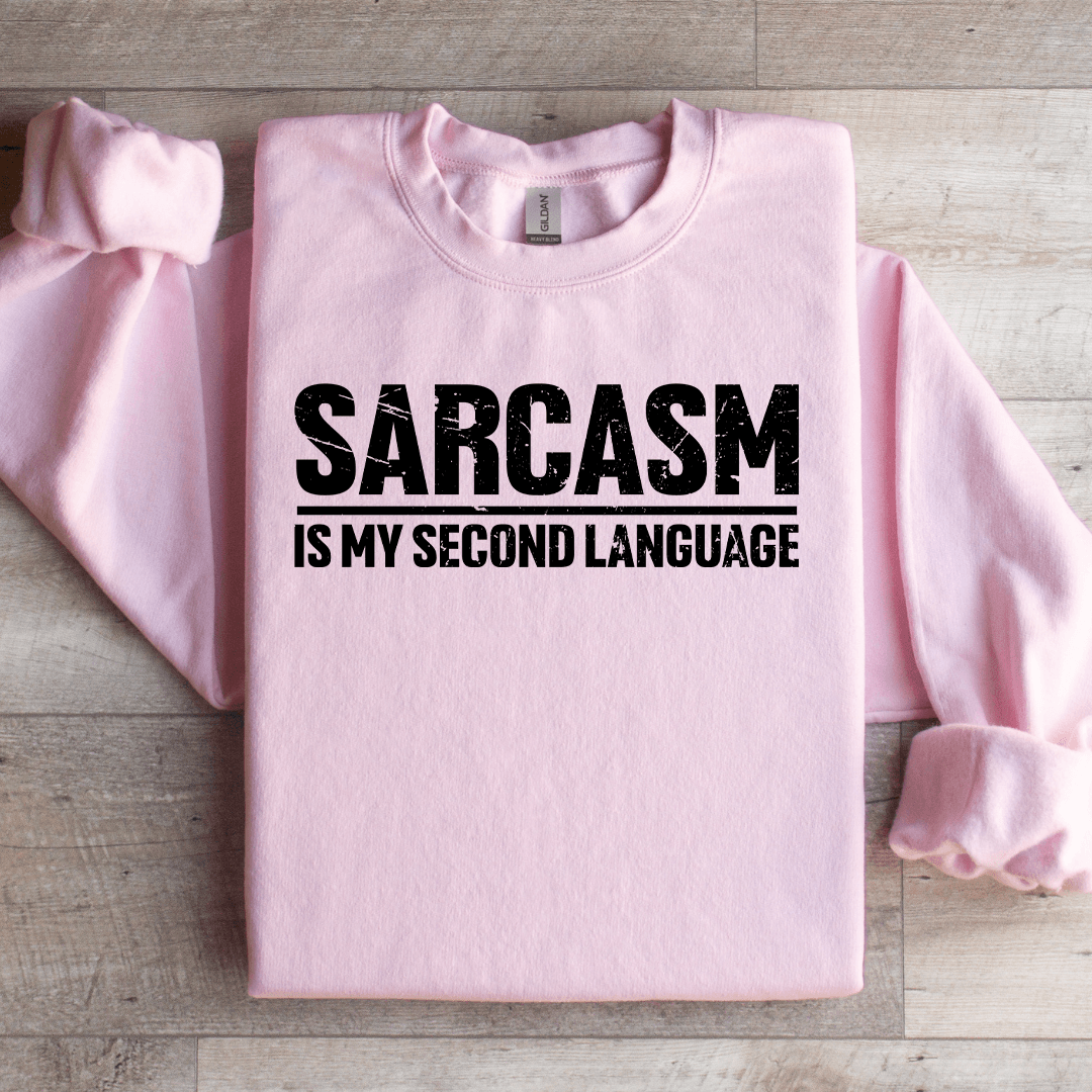 Sarcasm Is My Second Language Sweatshirt