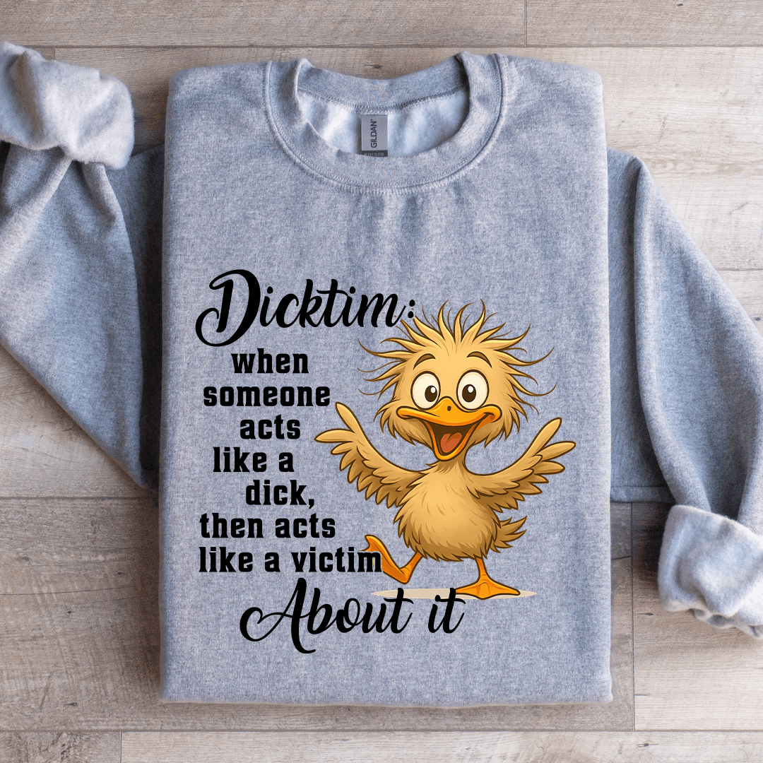 Dicktim When Someone Acts Like A D-ck Sweatshirt