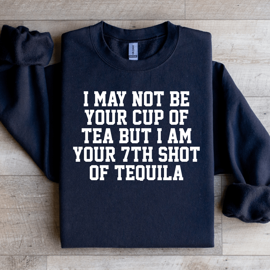 I May Not Be Your Cup Of Tea Sweatshirt