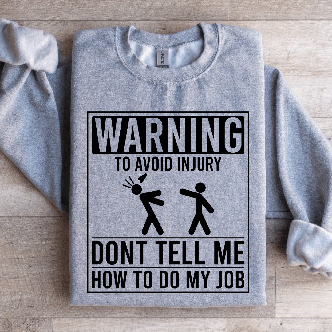 Warning To Avoid Injury Don't Tell Me Sweatshirt