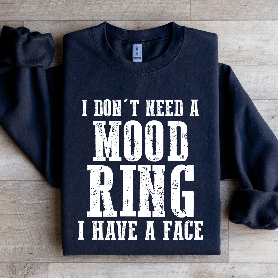 I Don't Need A Mood Ring I Have A Face Sweatshirt