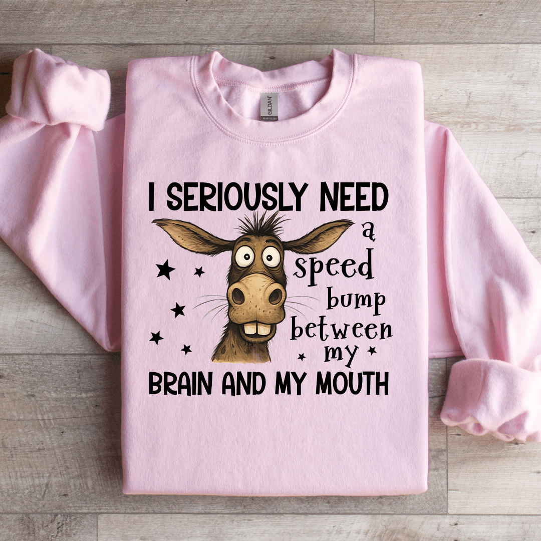 I Seriously Need A Speed Bump Sweatshirt