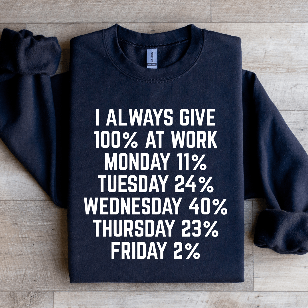 I Always Give 100% At Work Monday 11% Sweatshirt