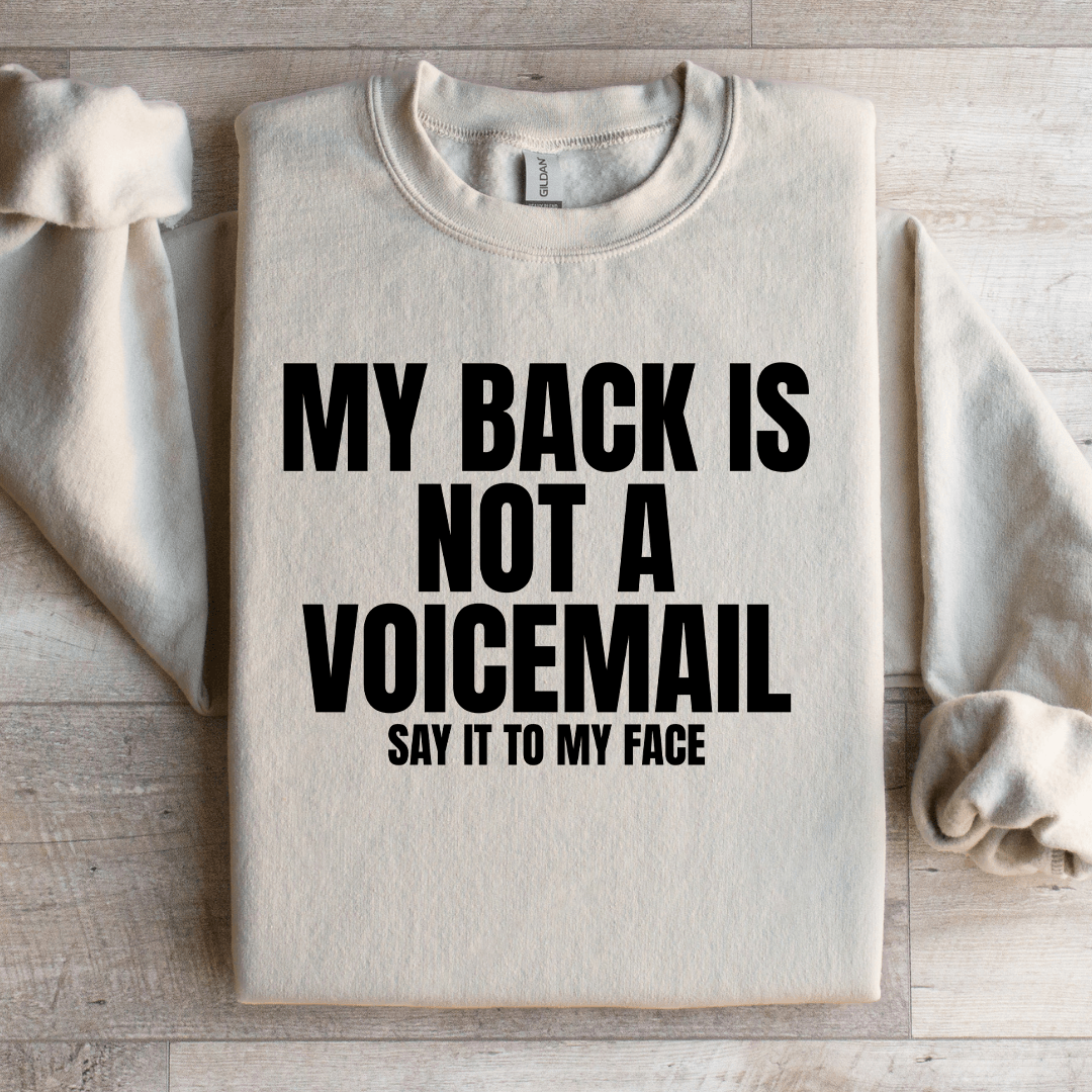 My Back Is Not A Voicemail Say It To My Face Sweatshirt