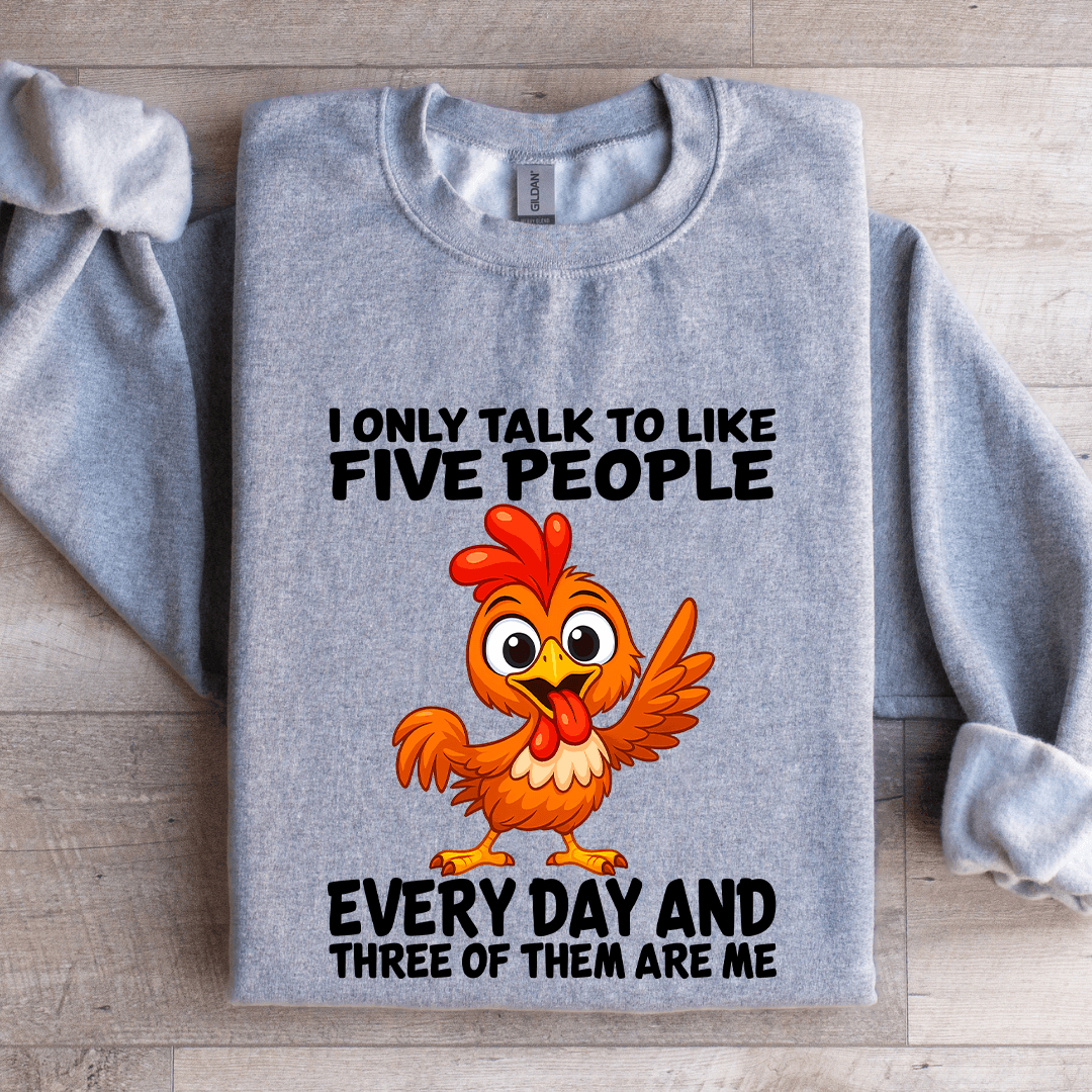 I Only Talk To Like Five People Every Day Sweatshirt