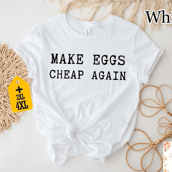 Make Eggs Cheap Again Shirt | Funny Meme Political Graphic Tee for Women