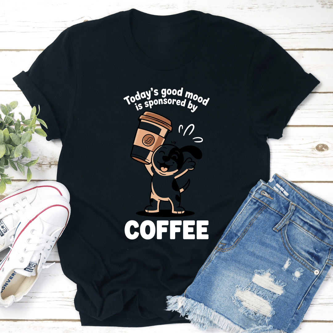 Today's Good Mood Is Sponsored By Coffee Tee