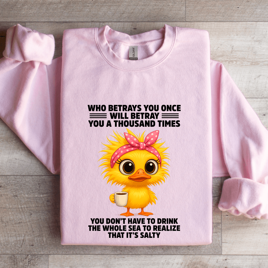 Who Betrays You Once Will Betray You A Thousand TImes Sweatshirt