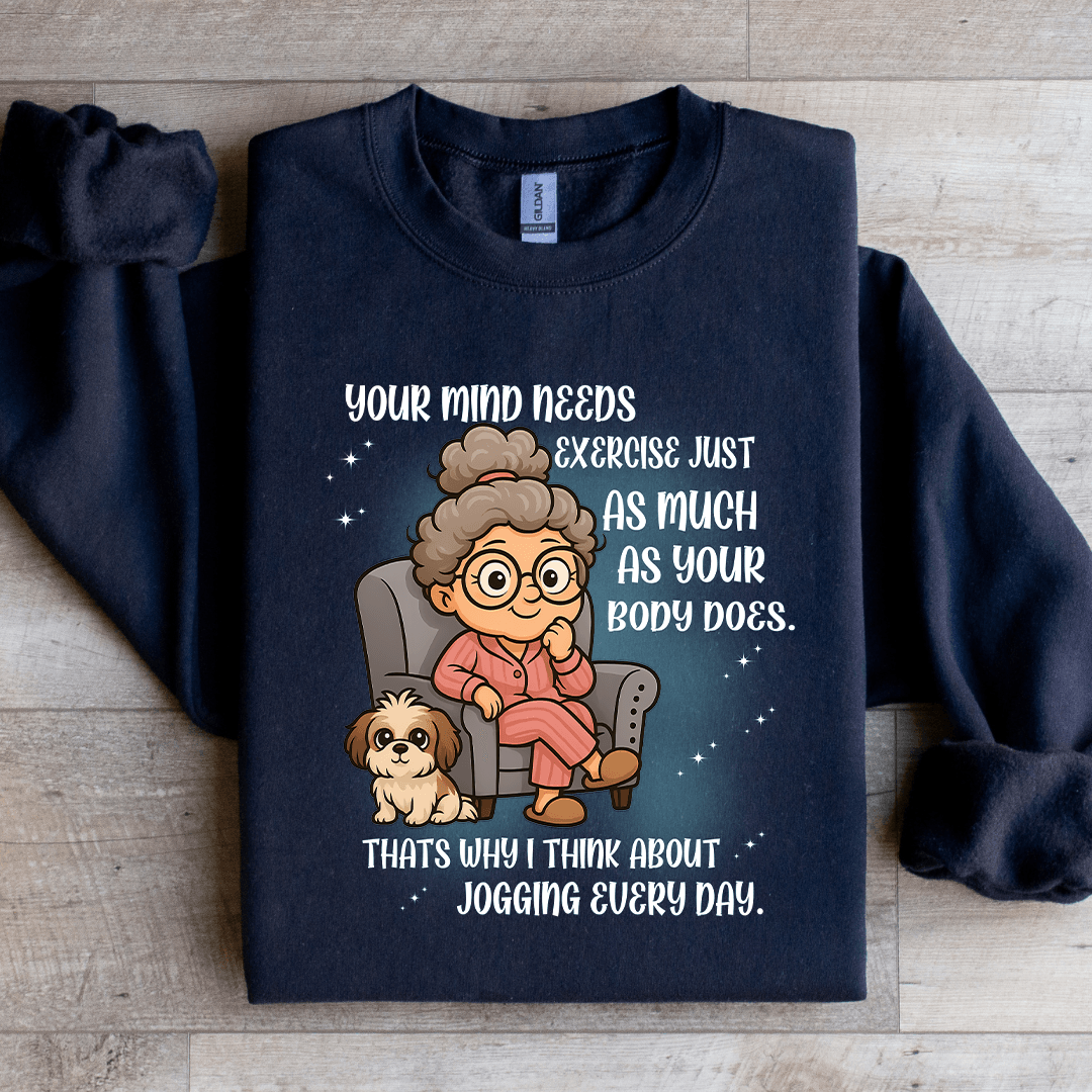 Your Mind Needs Exercise Just As Much Sweatshirt