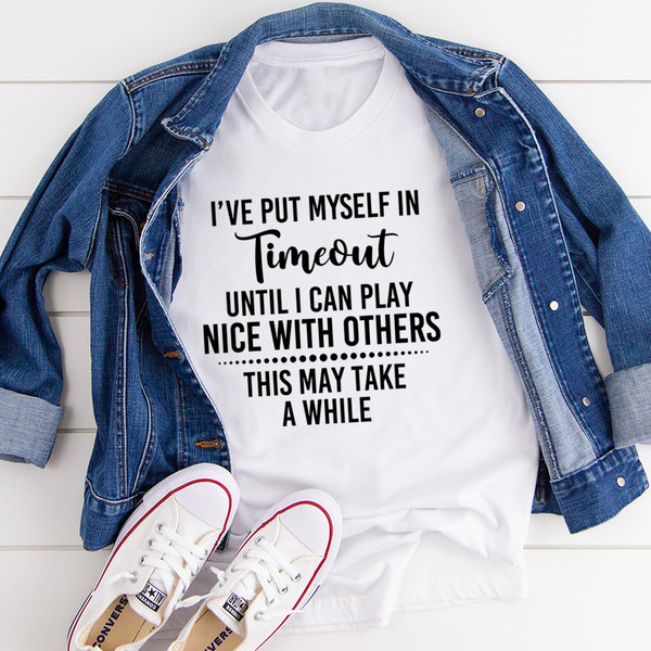 I've Put Myself In Timeout Tee