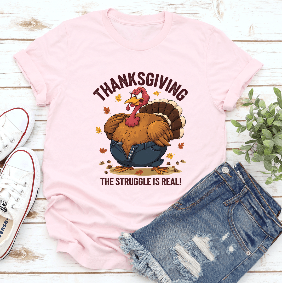Thanksgiving The Struggle Is Real Tee