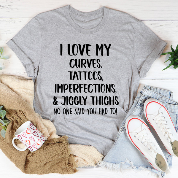 I Love My Curves, Tattoos, Imperfections And Jiggly Thighs Tee