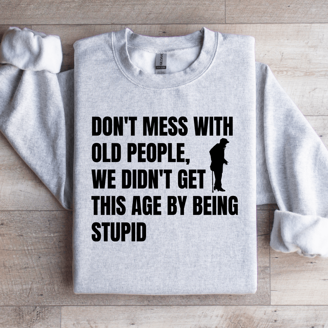 Don't Mess With Old People Sweatshirt