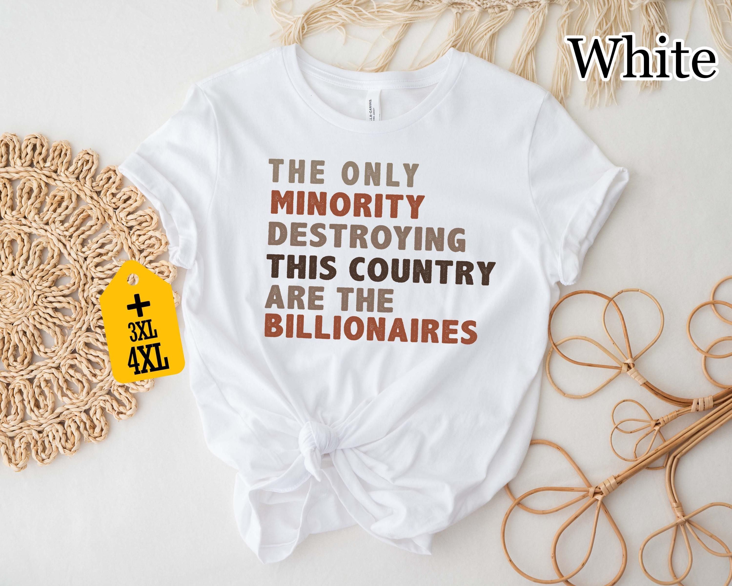 The Only Minority Shirt Billionaire Quote T Shirt Funny Statement Graphic Tee Gift